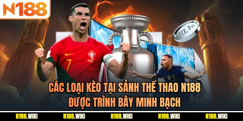 Các loại kèo tại sảnh thể thao N188 được trình bày minh bạch