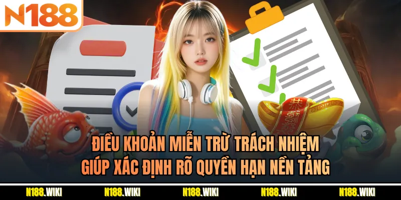 Điều khoản miễn trừ trách nhiệm giúp xác định rõ quyền hạn nền tảng