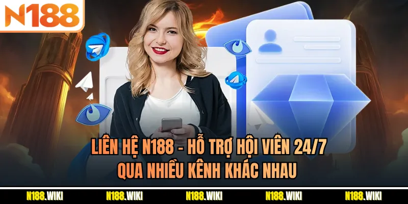 Liên Hệ N188 - Hỗ Trợ Hội Viên 24/7 Qua Nhiều Kênh Khác Nhau