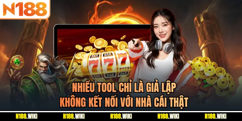 Nhiều tool chỉ là giả lập, không kết nối với nhà cái thật
