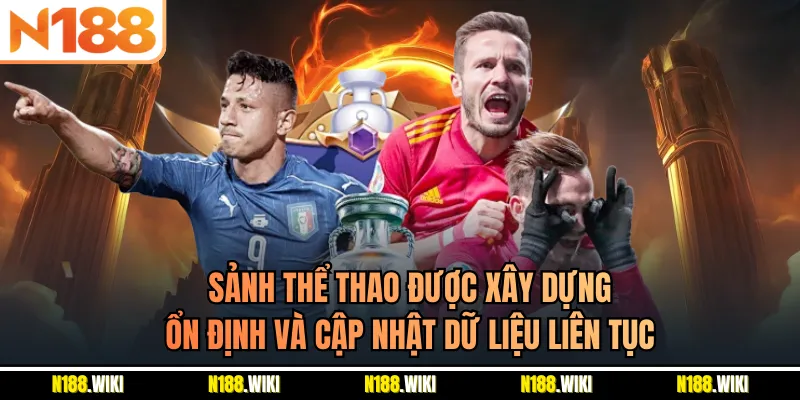 Sảnh thể thao được xây dựng ổn định và cập nhật dữ liệu liên tục