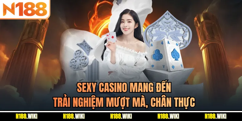 Sexy Casino mang đến trải nghiệm mượt mà, chân thực