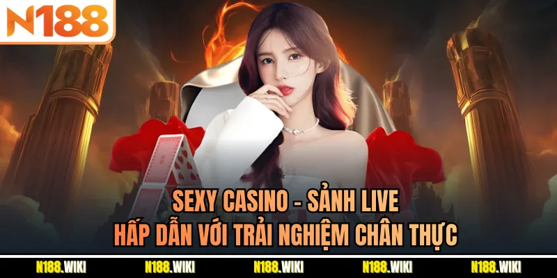 Sexy Casino – Sảnh Live Hấp Dẫn Với Trải Nghiệm Chân Thực