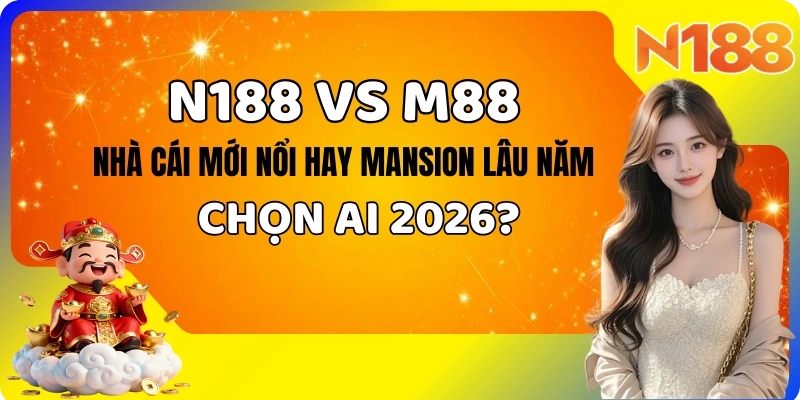 So sánh N188 vs M88 Mansion – nhà cái châu Á, bonus, affiliate RevShare 2026